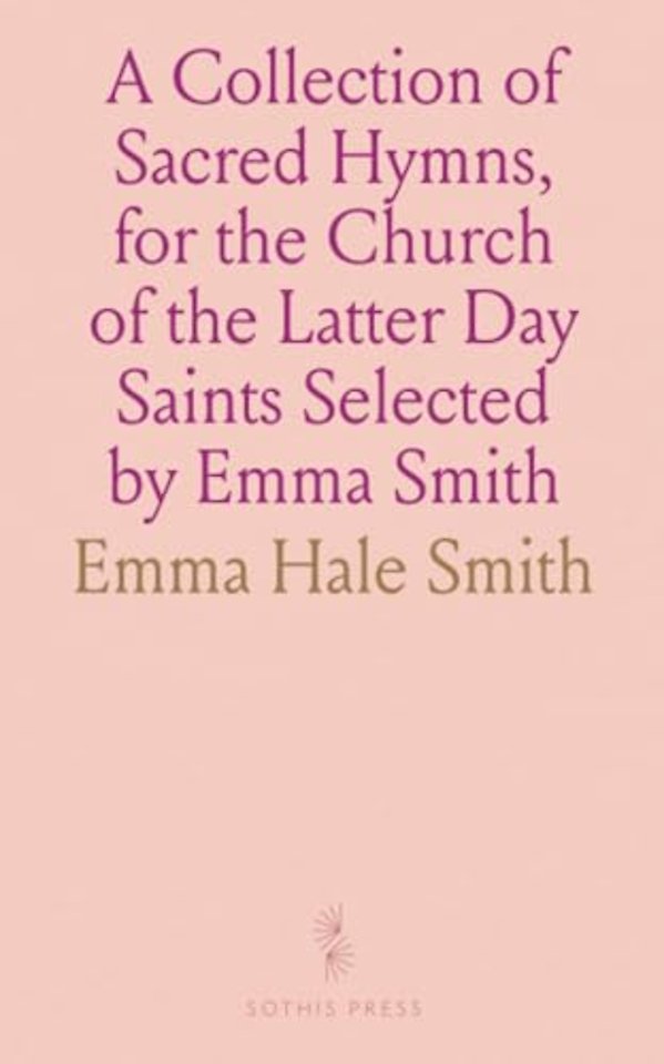 Collection of Sacred Hymns, for the Church of the Latter Day Saints Selected by Emma Smith