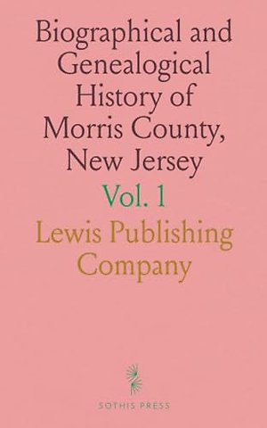 Biographical and Genealogical History of Morris County, New Jersey