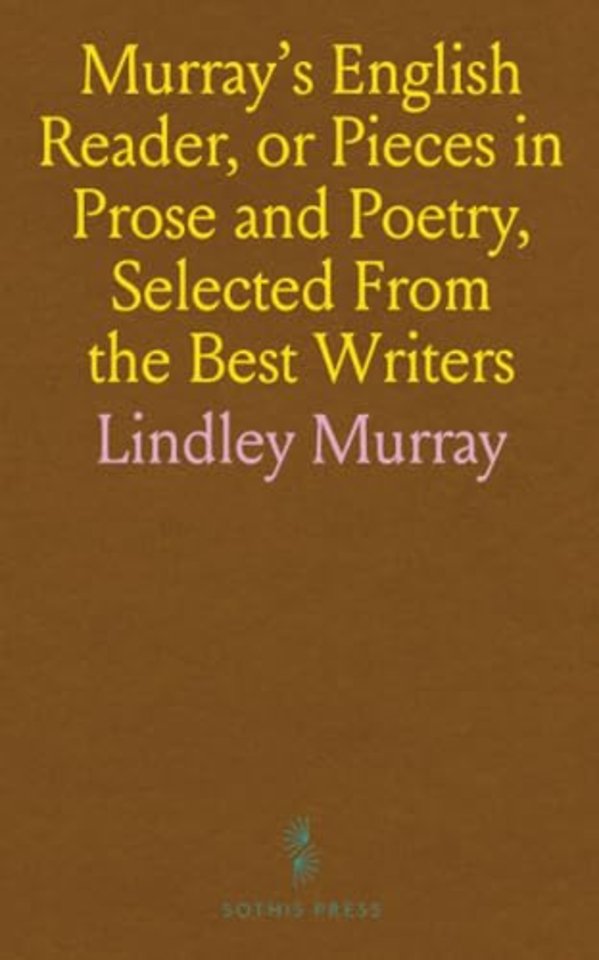 Murray's English Reader, or Pieces in Prose and Poetry, Selected From the Best Writers
