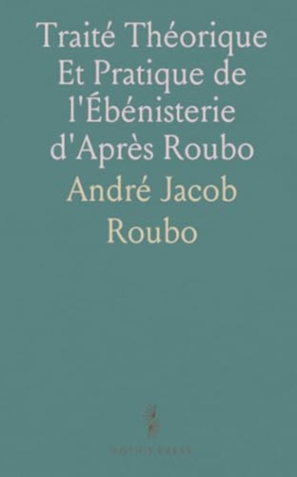 Traite Theorique Et Pratique de l'Ebenisterie d'Apres Roubo