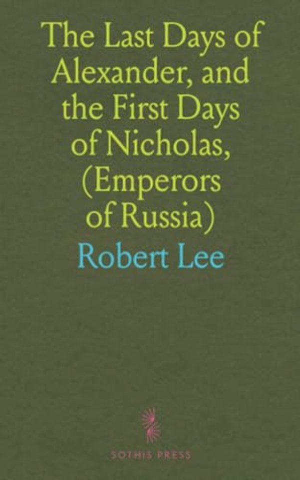 Last Days of Alexander, and the First Days of Nicholas, (Emperors of Russia)