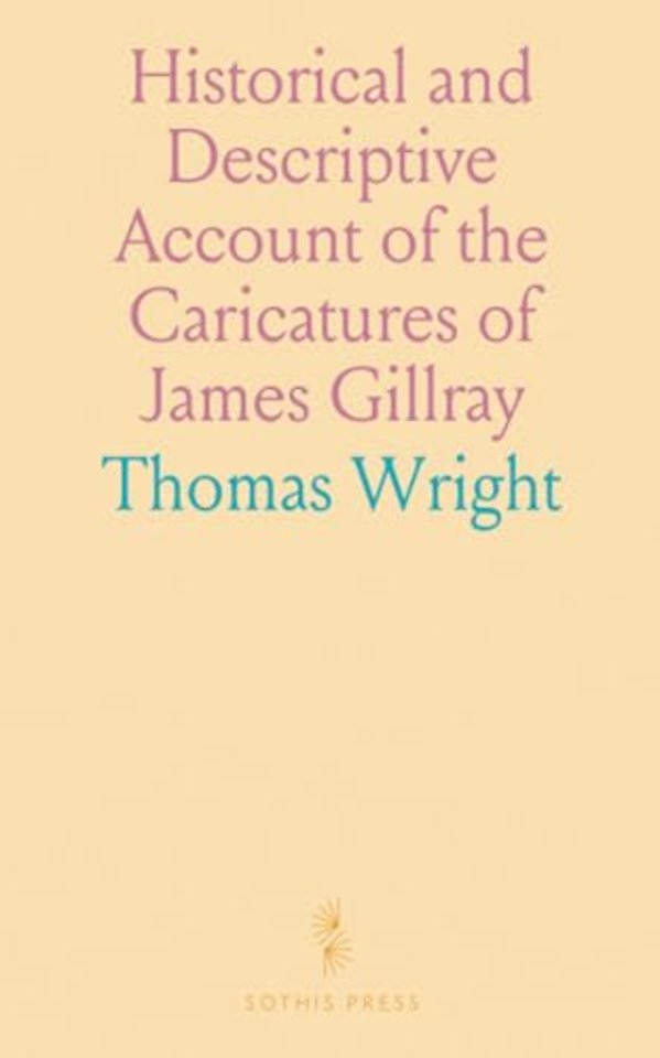 Historical and Descriptive Account of the Caricatures of James Gillray