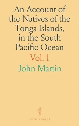 Account of the Natives of the Tonga Islands, in the South Pacific Ocean
