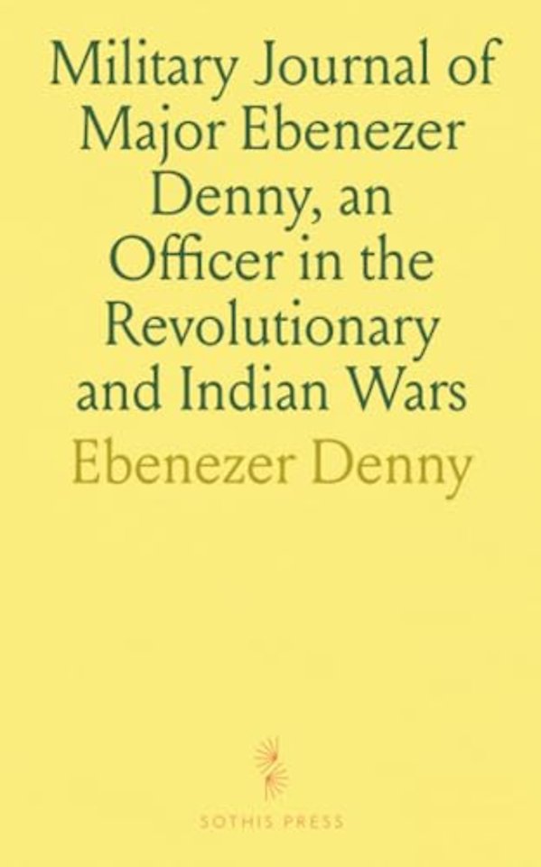 Military Journal of Major Ebenezer Denny, an Officer in the Revolutionary and Indian Wars