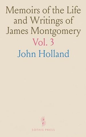 Memoirs of the Life and Writings of James Montgomery