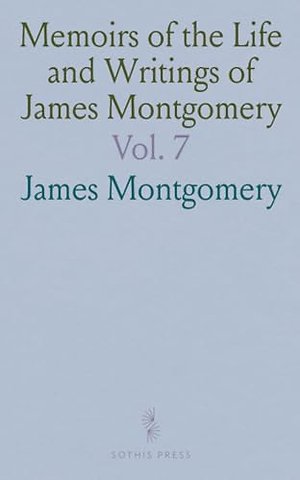 Memoirs of the Life and Writings of James Montgomery