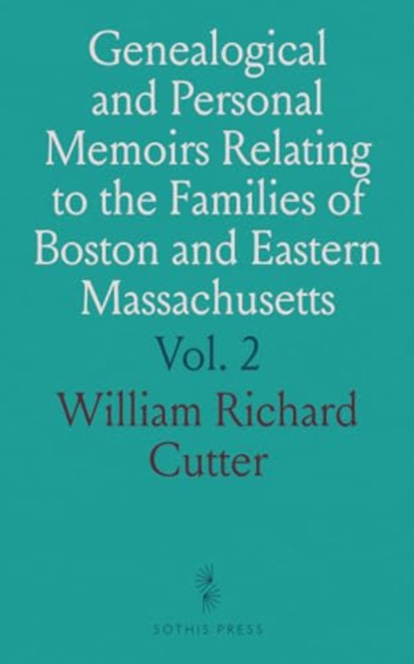 Genealogical and Personal Memoirs Relating to the Families of Boston and Eastern Massachusetts