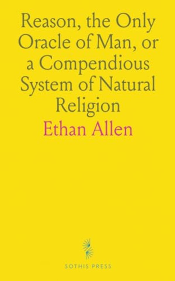 Reason, the Only Oracle of Man, or a Compendious System of Natural Religion
