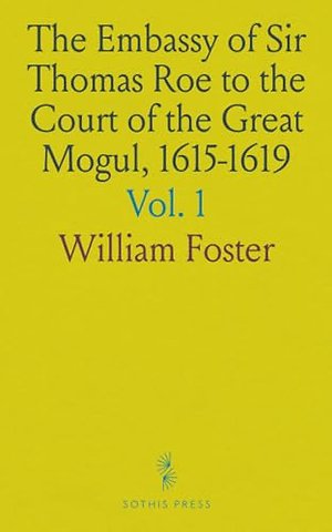 Embassy of Sir Thomas Roe to the Court of the Great Mogul, 1615-1619