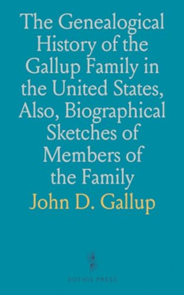 Genealogical History of the Gallup Family in the United States, Also, Biographical Sketches of Members of the Family