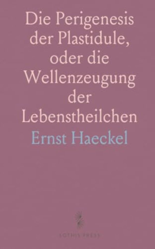 Die Perigenesis der Plastidule, oder die Wellenzeugung der Lebenstheilchen