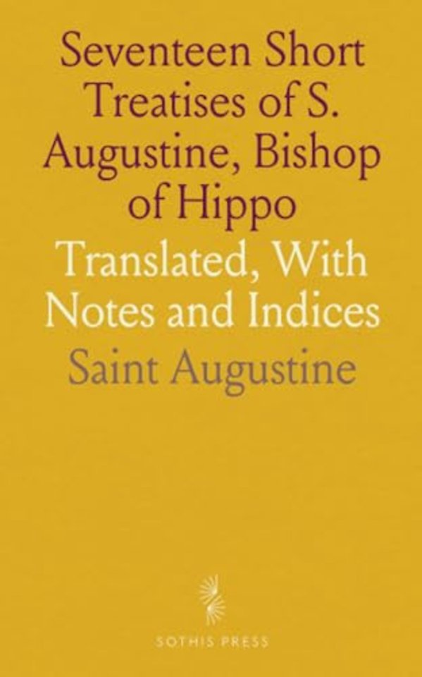 Seventeen Short Treatises of S. Augustine, Bishop of Hippo
