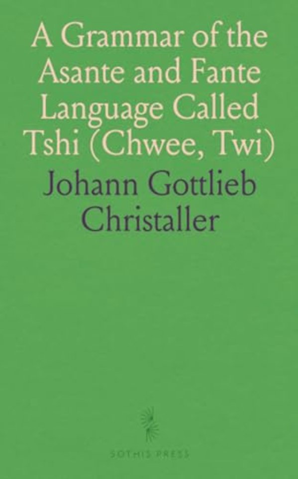 Grammar of the Asante and Fante Language Called Tshi (Chwee, Twi)