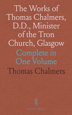 Works of Thomas Chalmers, D.D., Minister of the Tron Church, Glasgow
