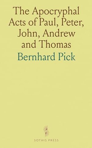 Apocryphal Acts of Paul, Peter, John, Andrew and Thomas