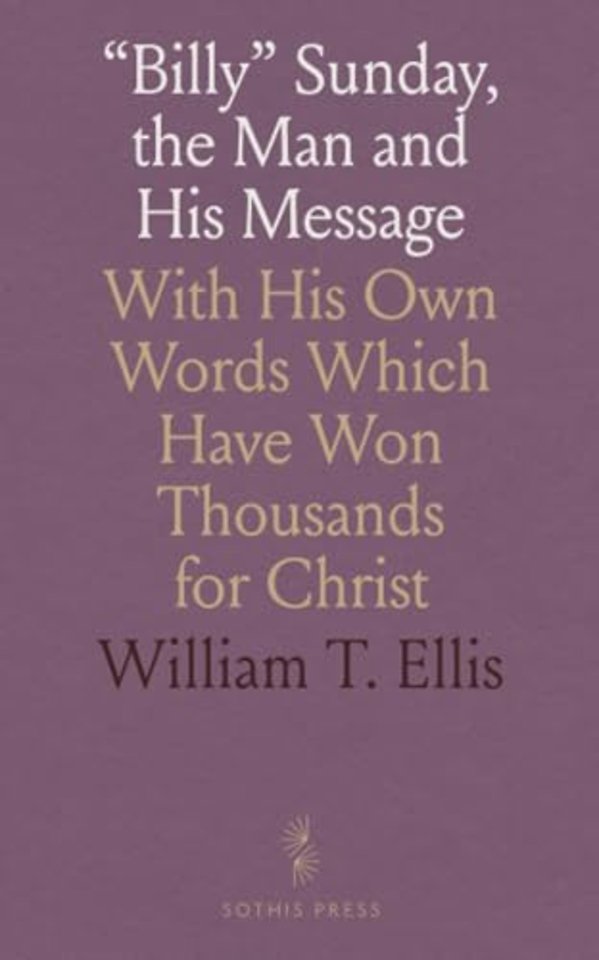"Billy" Sunday, the Man and His Message
