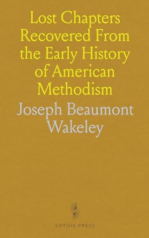 Lost Chapters Recovered From the Early History of American Methodism