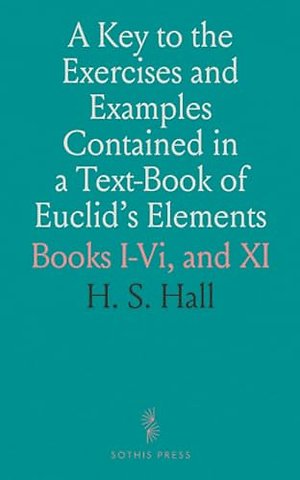 Key to the Exercises and Examples Contained in a Text-Book of Euclid's Elements