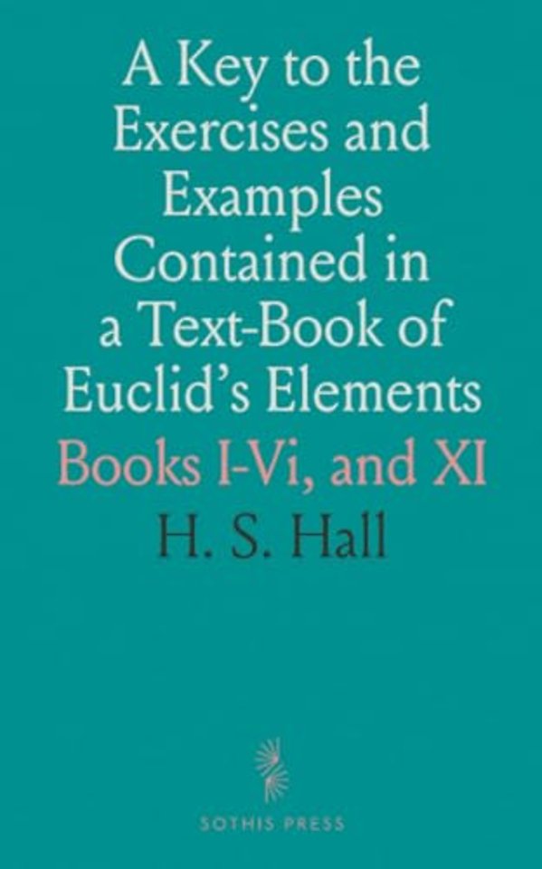 Key to the Exercises and Examples Contained in a Text-Book of Euclid's Elements