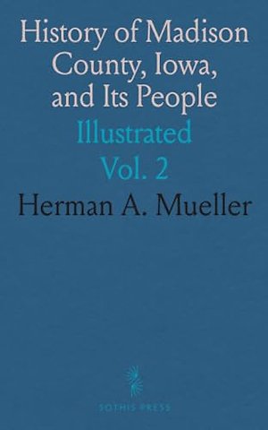 History of Madison County, Iowa, and Its People