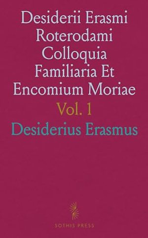 Desiderii Erasmi Roterodami Colloquia Familiaria Et Encomium Moriae