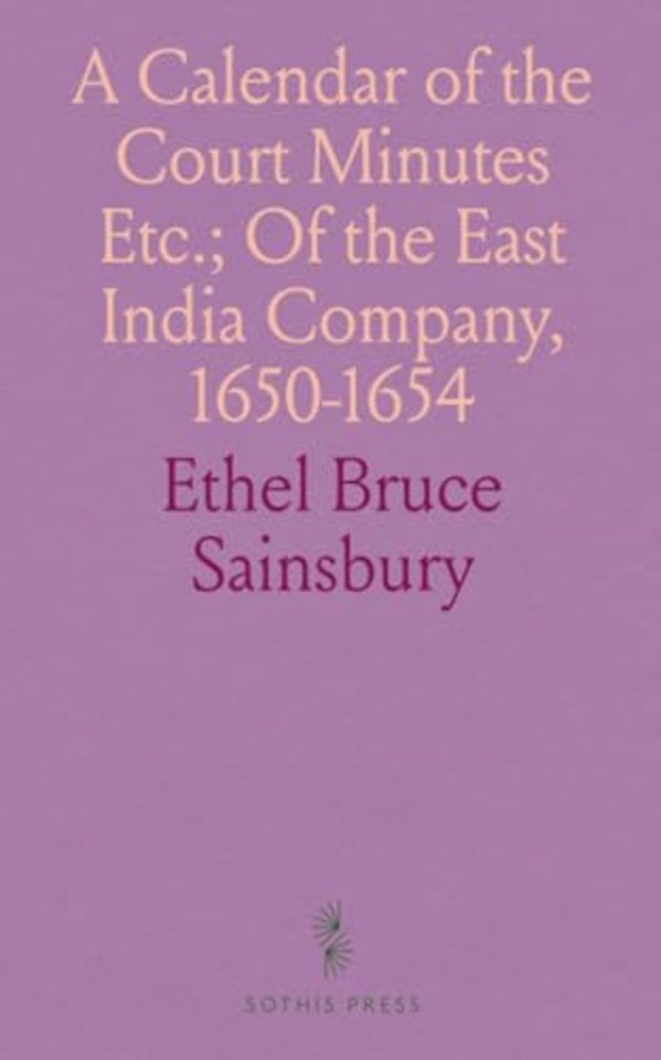Calendar of the Court Minutes Etc.; Of the East India Company, 1650-1654