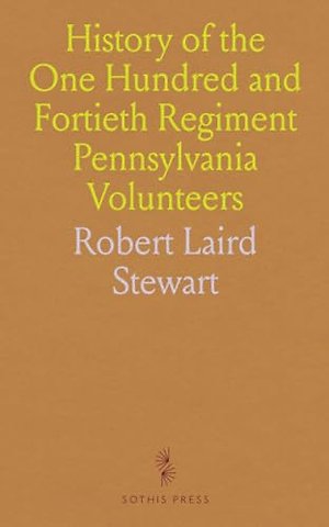 History of the One Hundred and Fortieth Regiment Pennsylvania Volunteers
