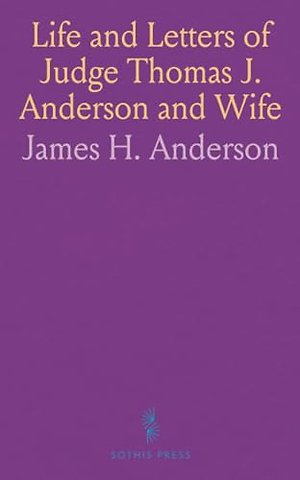 Life and Letters of Judge Thomas J. Anderson and Wife