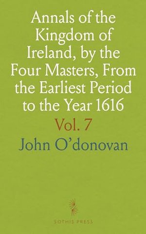 Annals of the Kingdom of Ireland, by the Four Masters, From the Earliest Period to the Year 1616