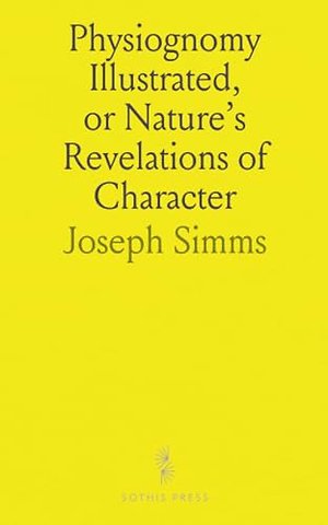 Physiognomy Illustrated, or Nature's Revelations of Character