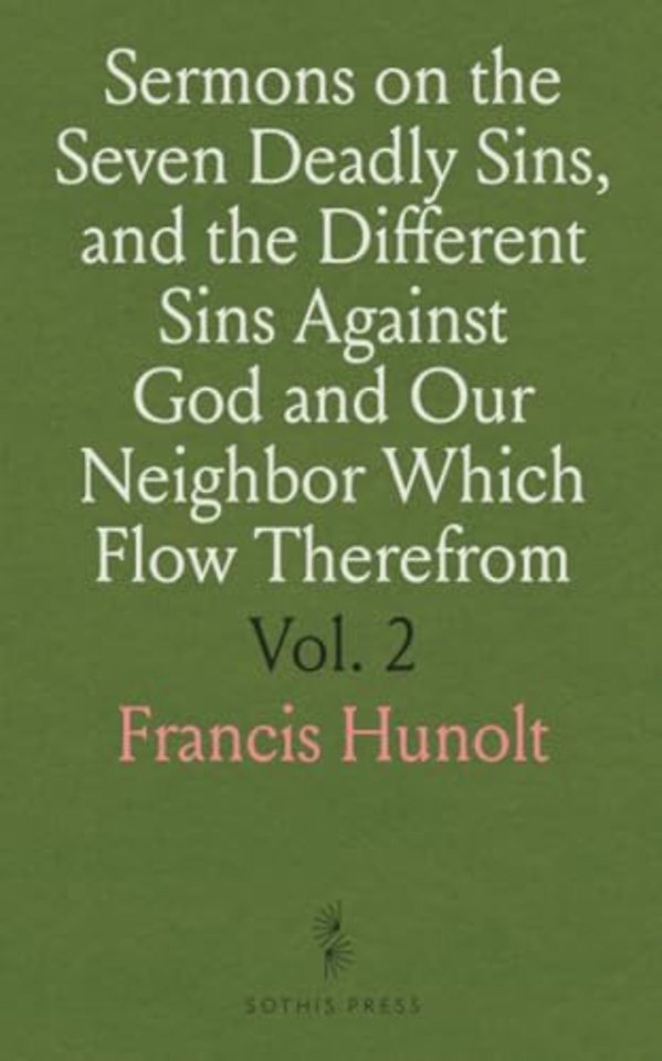 Sermons on the Seven Deadly Sins, and the Different Sins Against God and Our Neighbor Which Flow Therefrom