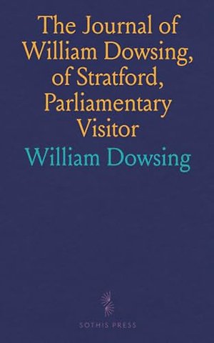 Journal of William Dowsing, of Stratford, Parliamentary Visitor