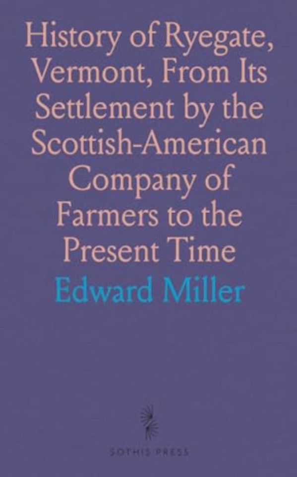 History of Ryegate, Vermont, From Its Settlement by the Scottish-American Company of Farmers to the Present Time