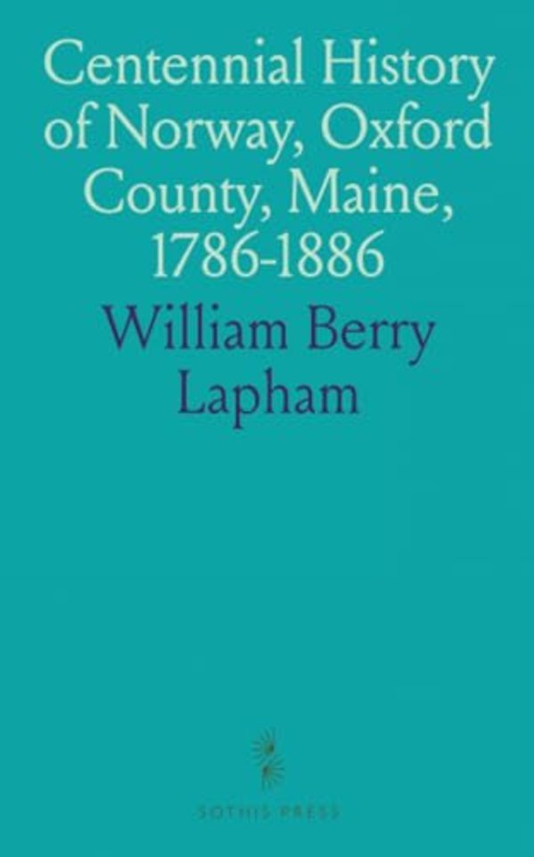 Centennial History of Norway, Oxford County, Maine, 1786-1886