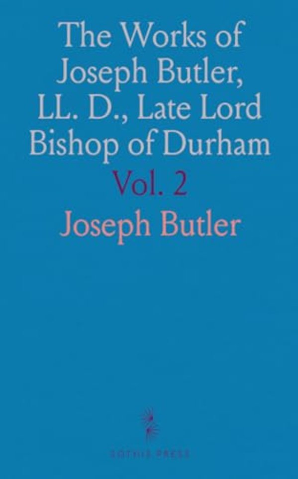 Works of Joseph Butler, LL. D., Late Lord Bishop of Durham