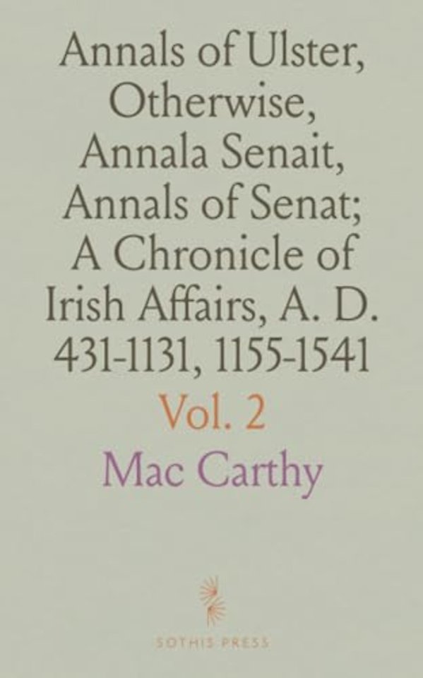 Annals of Ulster, Otherwise, Annala Senait, Annals of Senat; A Chronicle of Irish Affairs, A. D. 431-1131, 1155-1541