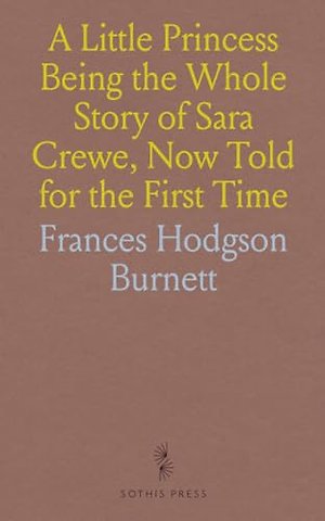 Little Princess Being the Whole Story of Sara Crewe, Now Told for the First Time