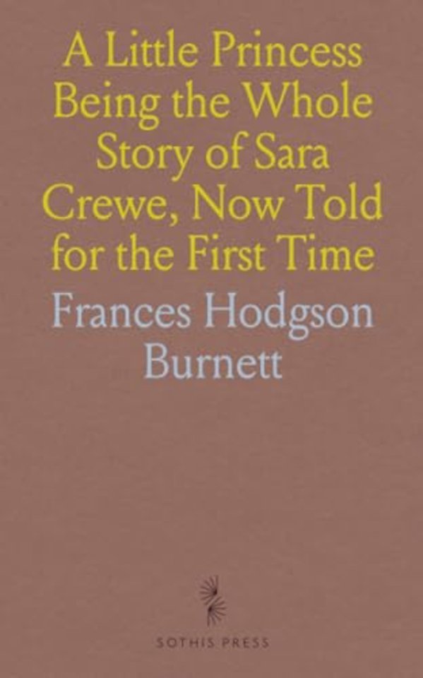 Little Princess Being the Whole Story of Sara Crewe, Now Told for the First Time