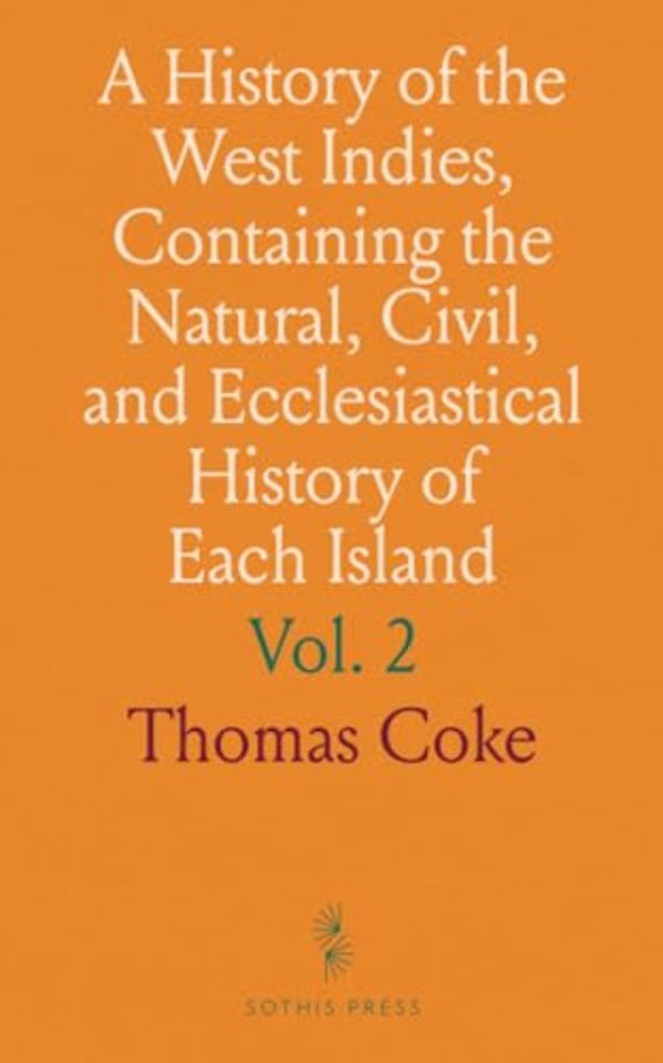 History of the West Indies, Containing the Natural, Civil, and Ecclesiastical History of Each Island