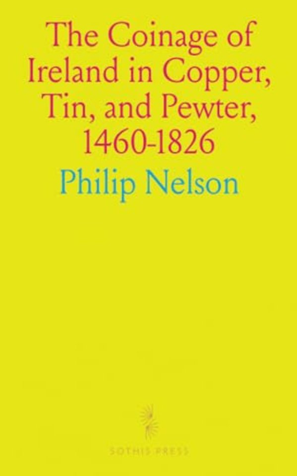 Coinage of Ireland in Copper, Tin, and Pewter, 1460-1826