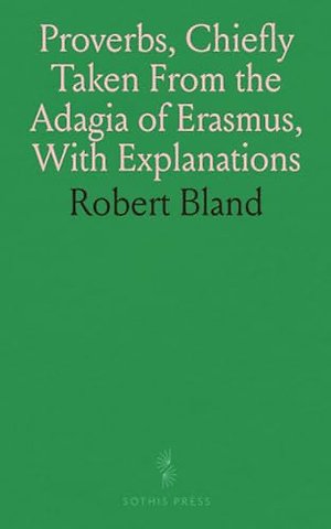 Proverbs, Chiefly Taken From the Adagia of Erasmus, With Explanations
