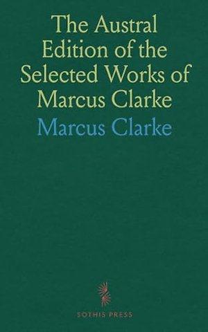 Austral Edition of the Selected Works of Marcus Clarke