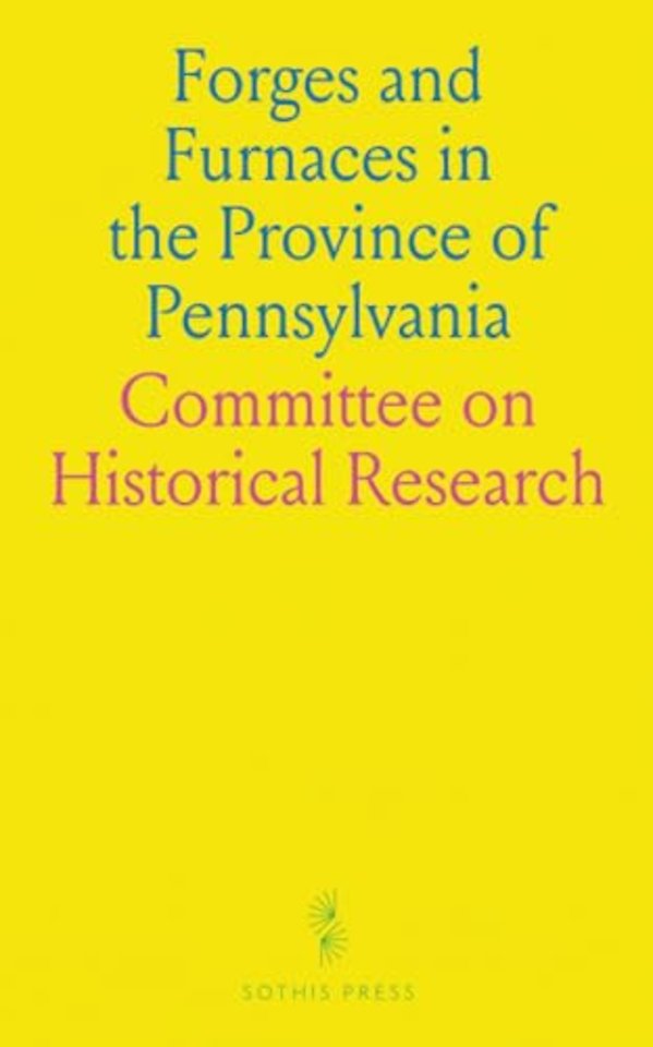 Forges and Furnaces in the Province of Pennsylvania