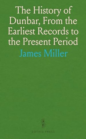 History of Dunbar, From the Earliest Records to the Present Period