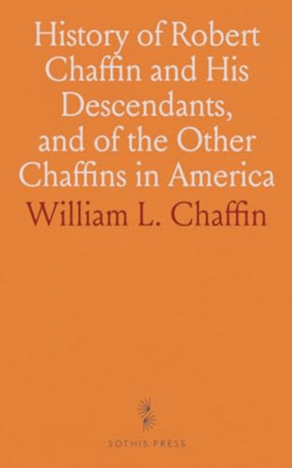 History of Robert Chaffin and His Descendants, and of the Other Chaffins in America