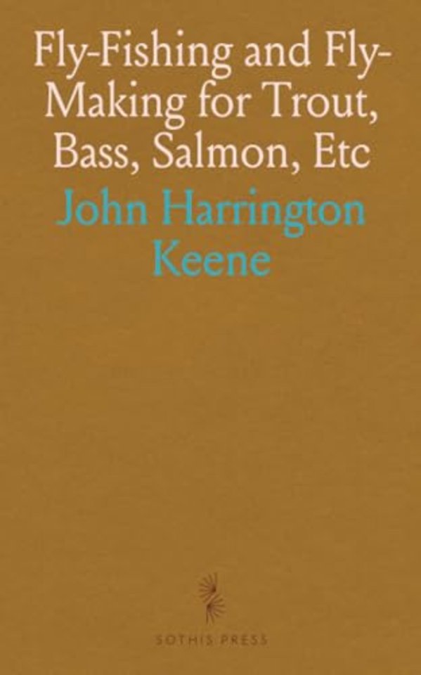 Fly-Fishing and Fly-Making for Trout, Bass, Salmon, Etc