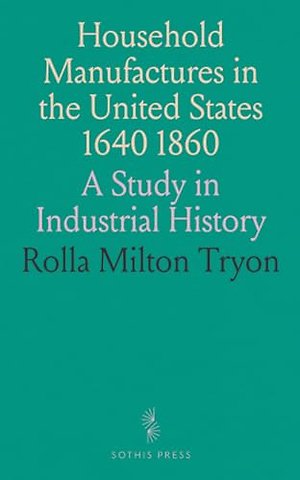 Household Manufactures in the United States 1640 1860