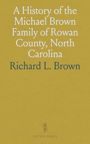 History of the Michael Brown Family of Rowan County, North Carolina