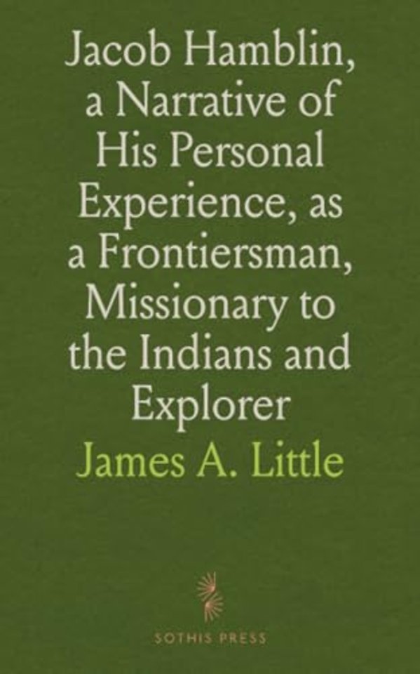 Jacob Hamblin, a Narrative of His Personal Experience, as a Frontiersman, Missionary to the Indians and Explorer