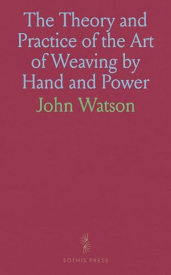 Theory and Practice of the Art of Weaving by Hand and Power
